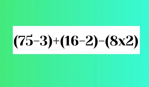 Не испугаетесь скобок? Тогда решите пример «(75−3)+(16−2)-(8×2)» — попробуйте за 10 секунд