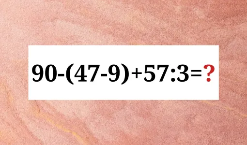 Справитесь без калькулятора? Решите пример «90-(47−9)+57:3» в уме — отличникам хватает 9 секунд, а вам?